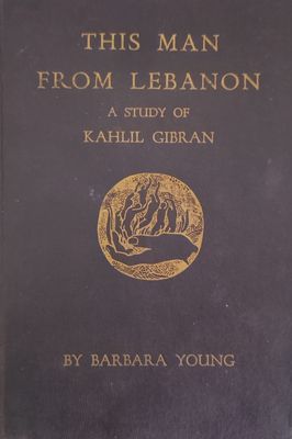 This Man From Lebanon - A Study of Kahlil Gibran – Barbara Young