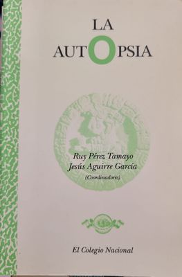 La Autopsia – Ruy Pérez Tamayo y Jesús Aguirre García (Coords.)