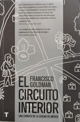 El Circuito Interior. Una crónica de la Ciudad de México – Francisco Goldman