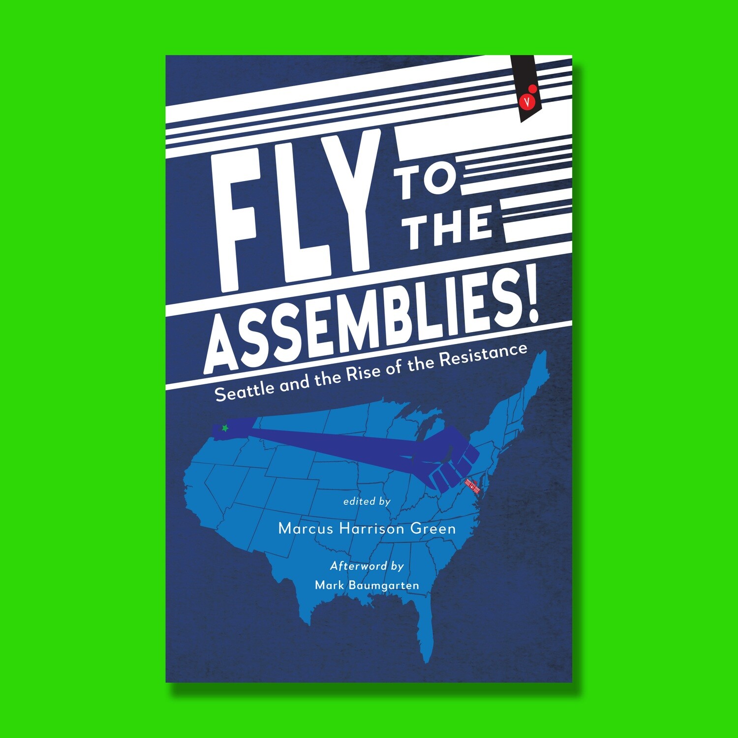 Fly To The Assemblies: Seattle And The Rise Of The Resistance - Book Edited by Marcus Harrison Green