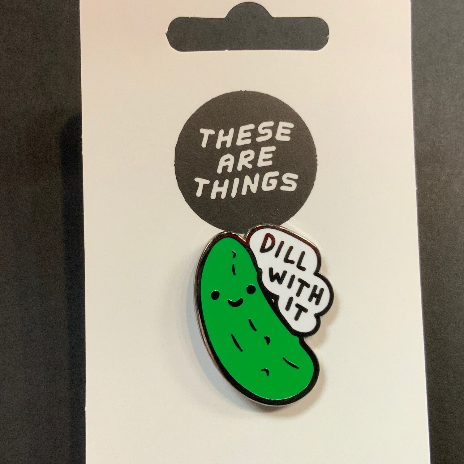 Dill With It - Enamel Pin from These Are Things