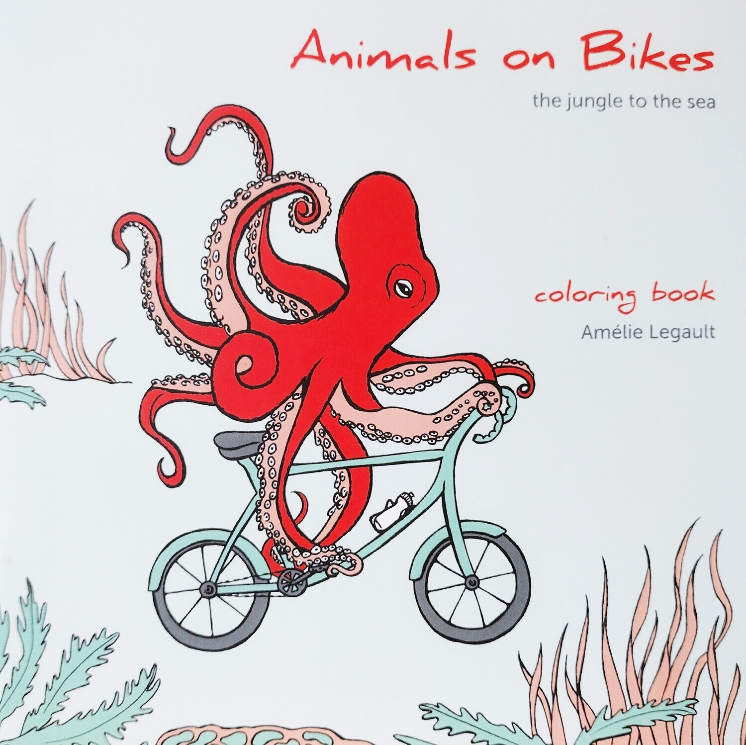 Animals on Bikes: The Jungle to the Sea - Coloring Book by Amelie Legault