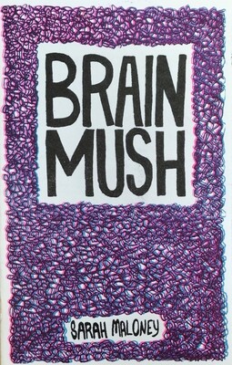 Brain Mush - Zine by Sarah Maloney