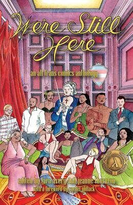 We’re Still Here: An All Trans Comics Anthology - Book Edited by Jeanne Thornton and Tara Madison Avery