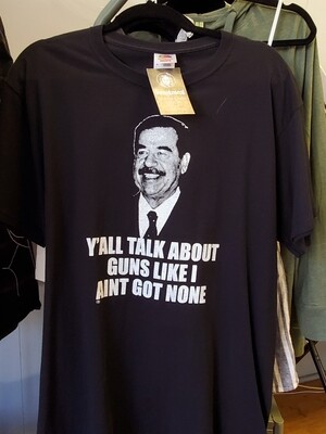 Y’all Talk About Guns (Sadam Hussein) - Shirt by Seth Goodkind