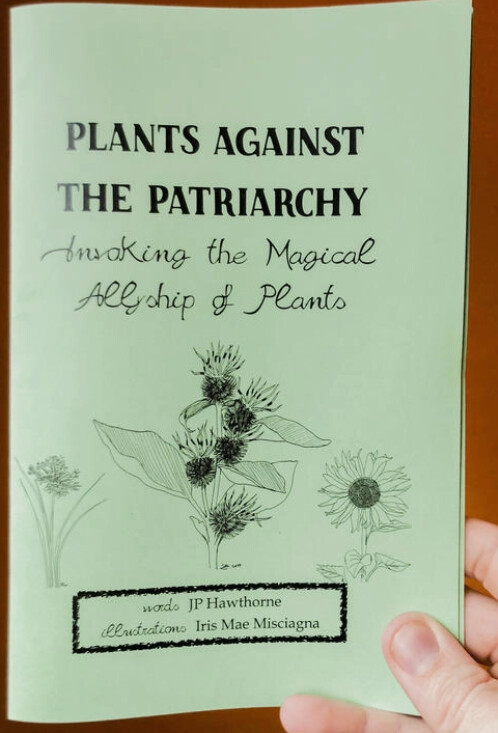 Plants Against Patriarchy - Zine by JP Hawthorne & Iris Misciagna