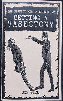 The Perfect Mix Tape Segue #3: Getting A Vasectomy - Zine by Joe Biel