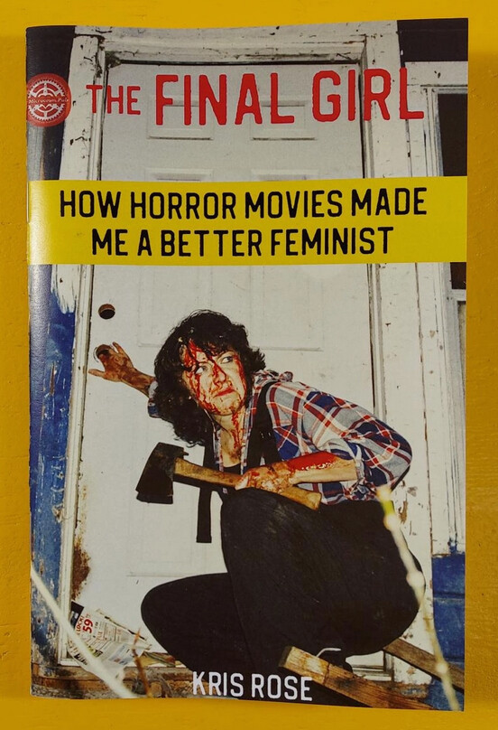 The Final Girl: How Horror Movies Made Me a Better Feminist - Zine by Kris Rose