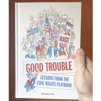 Good Trouble: Lessons From the Civil Rights Playbook by Christopher Noxon