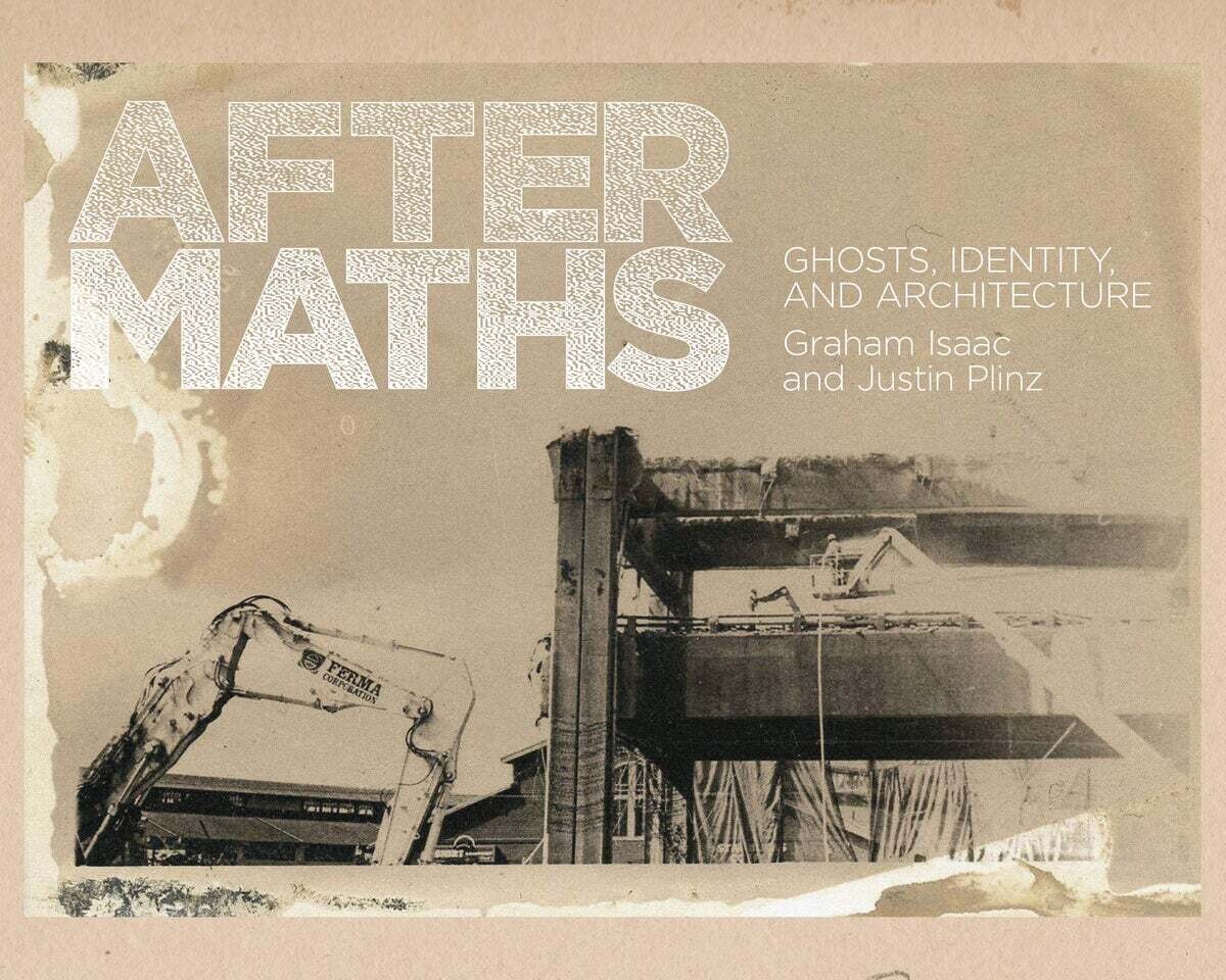 Aftermaths: Ghosts, Identity, and Architecture - Book by Graham Isaac & Justin Plinz