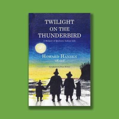Twilight on the Thunderbird: a Memoir of Quileute Life, by Howard Hansen