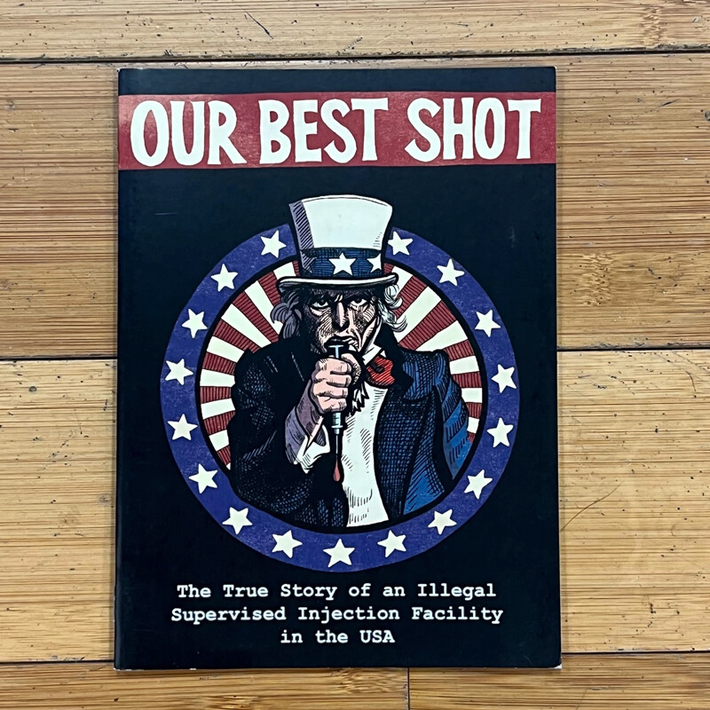 Our Best Shot: The True Story of an Illegal Supervised Injection Facility in the USA