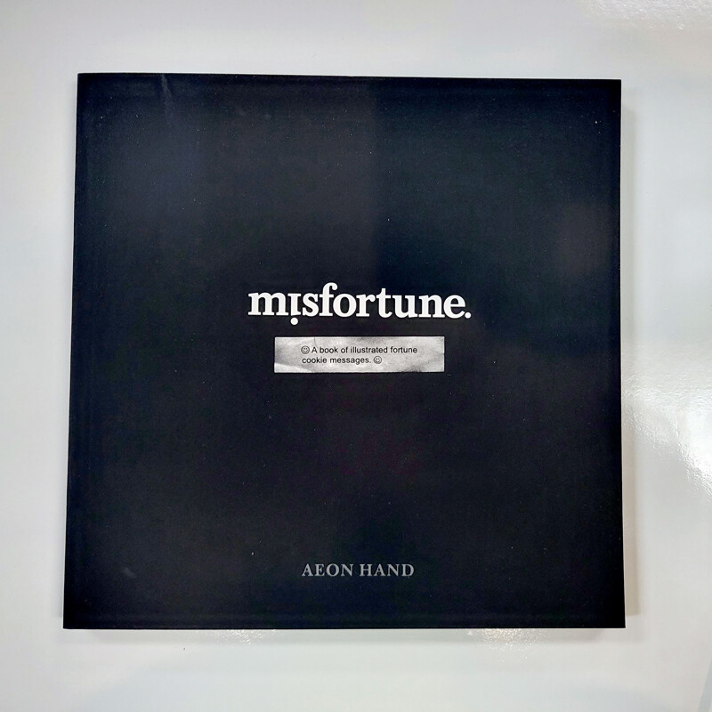 MISFORTUNE: A Book of Illustrated Fortune Cookie Messages by Aeon Hand