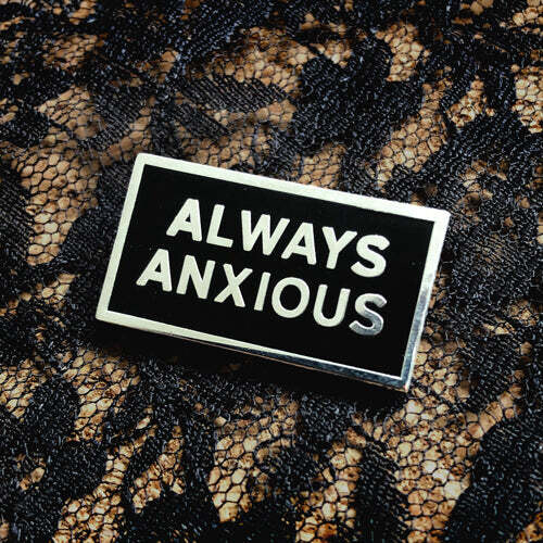 Always Anxious - Pin by Print Ritual