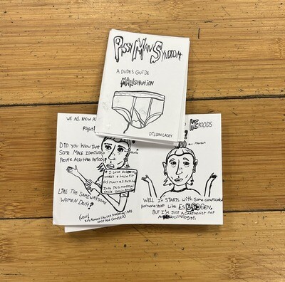 Pissy Man Syndrome: a Dude's Guide to Manstruation - Zine by Dillion Lacey
