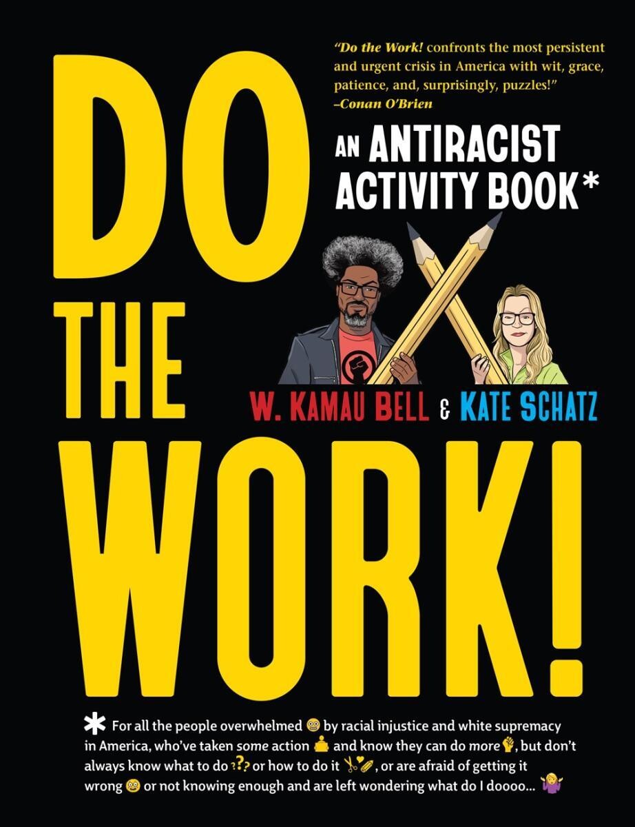 Do the Work!: An Antiracist Activity Book by W. Kamau Bell and Kate Schatz