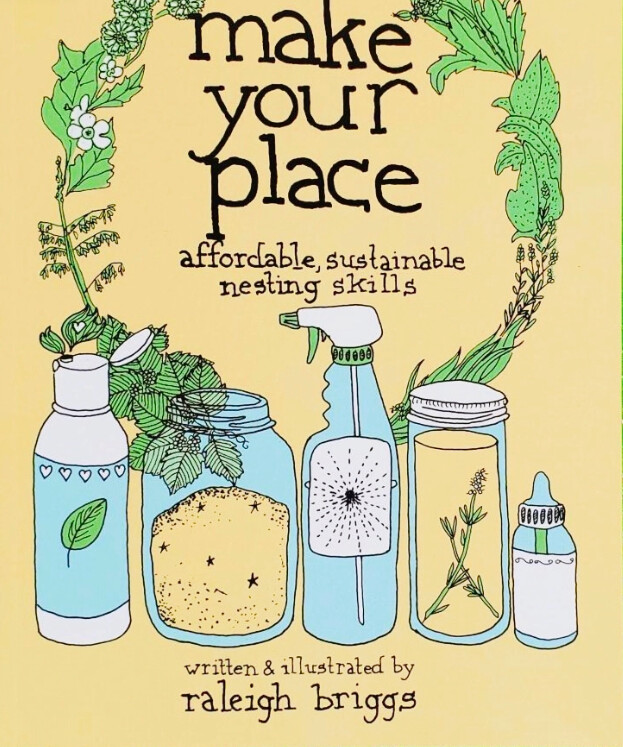 Make Your Place: Affordable, Sustainable Nesting Skills - Book by Raleigh Briggs