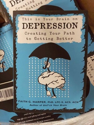 This is Your Brain on Depression: Creating Your Path To Getting Better by Dr. Faith G. Harper
