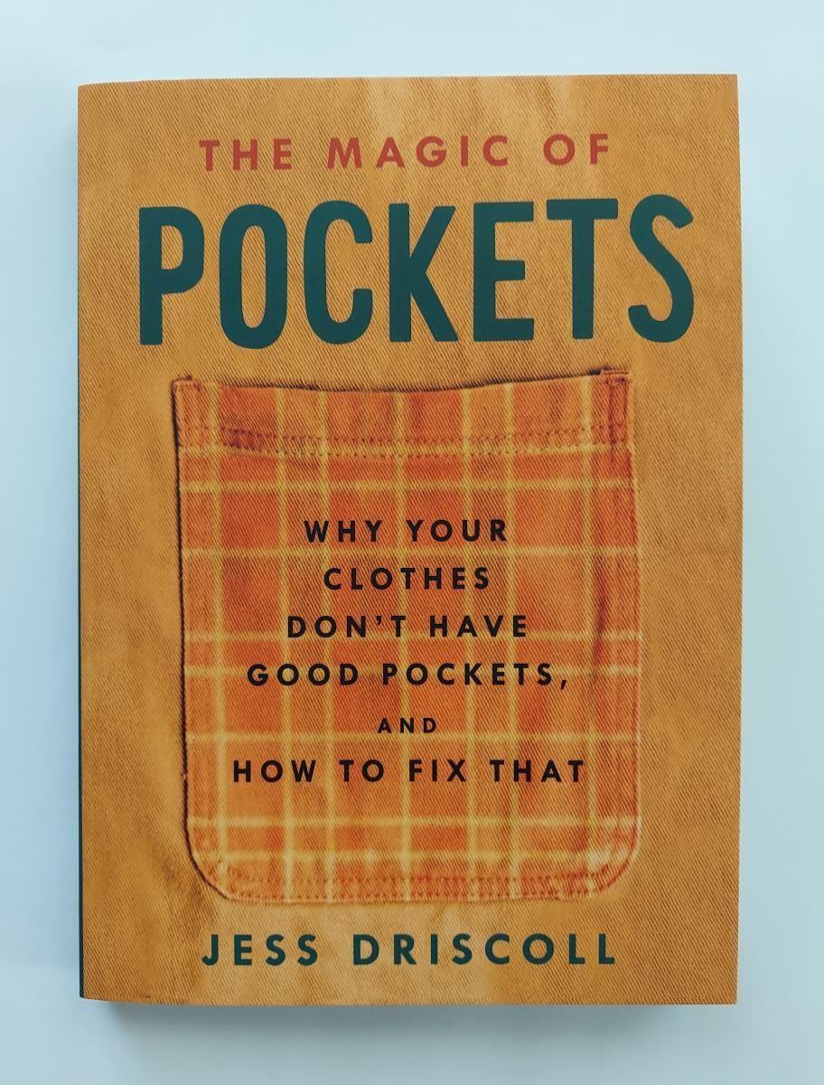 The Magic of Pockets: Why Your Clothes Don't Have Good Pockets and How to Fix That by Jess Driscoll