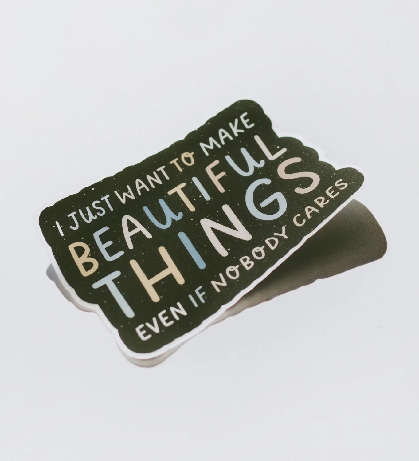 The Gray Muse "I Just Want to Make Beautiful Things Even if Nobody Cares" Sticker