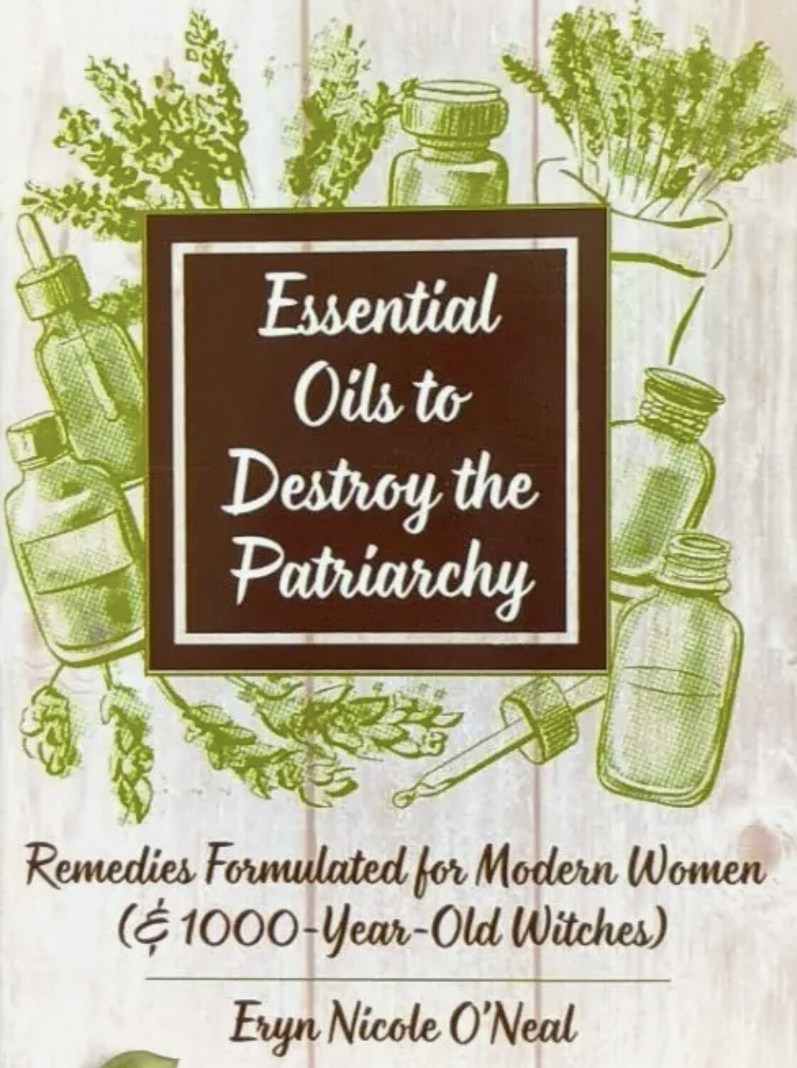 Essential Oils to Destroy the Patriarchy - Zine by Eryn Nicole O'Neal