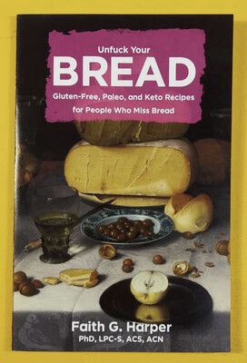 Unfuck Your Bread: Gluten-Free, Paleo, and Keto Recipes for People Who Miss Bread - Zine by Dr. Faith G. Harper