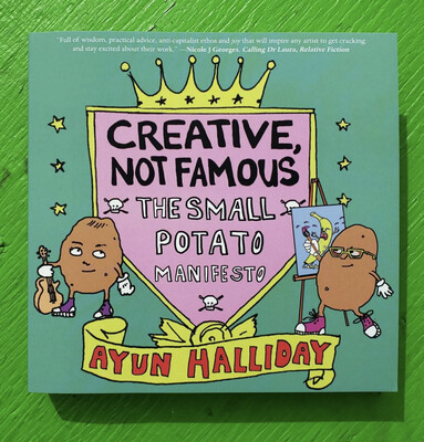 Creative, Not Famous: The Small Potato Manifesto - Book by Ayun Halliday