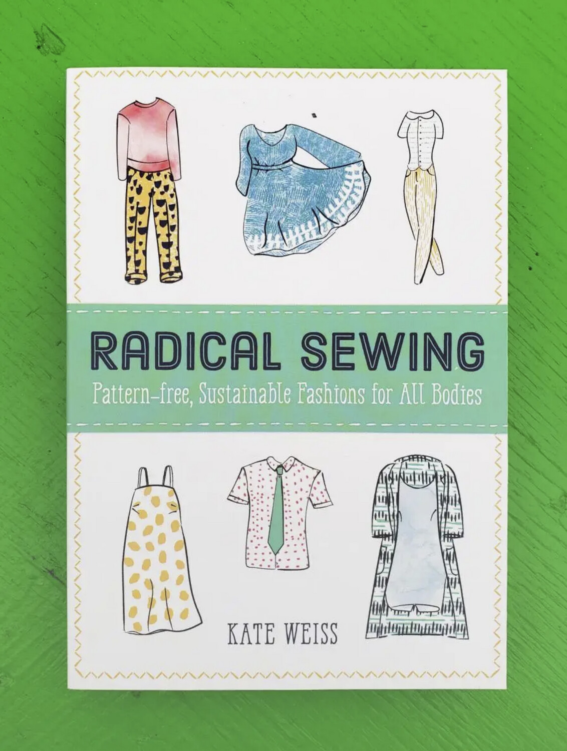 Radical Sewing: Pattern-Free, Sustainable Fashions for All Bodies - Book by Kate Weiss