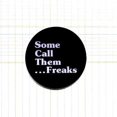 Some Call them ... Freaks - Sticker by Kelly Sheetz