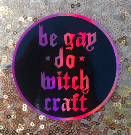 Be Gay Do Witchcraft Holographic Sticker