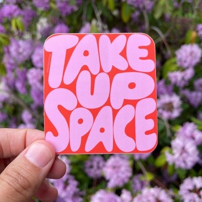 TAKE UP SPACE, die cut vinyl sticker by Free Period Press