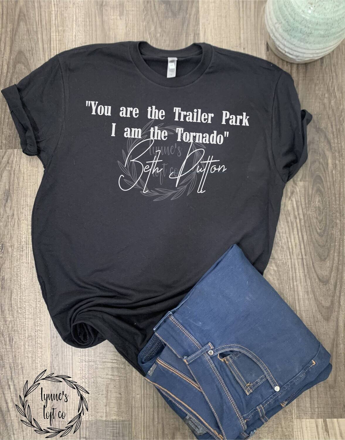 Beth Dutton T-shirt | Yellowstone T-shirt | Beth Dutton T-shirt | Your are the Trailer Park I am the Tornado Beth Dutton T-shirt