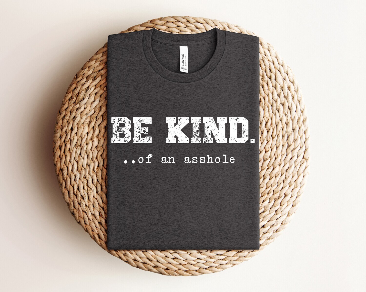 Humorous Be Kind of an Asshole Bella Canvas Shirts