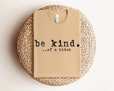 Humorous Be Kind of a Bitch  Bella Canvas T-shirts