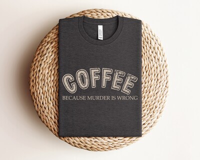 Humorous Coffee Because Murder is Wrong T-shirts