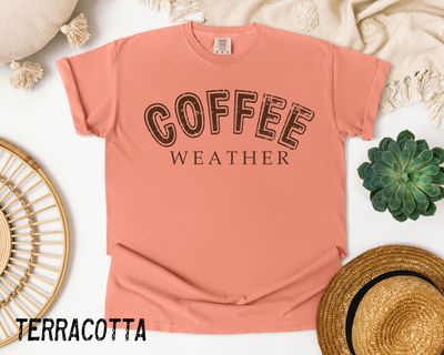 Comfort Colors® T-Shirt, &quot;Coffee Weather&quot; Statement Tee, Coffee Lover Tshirt, Gift for Coffee Lover, Womens Coffee Weather T-shirt