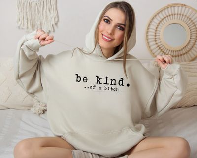 Sarcastic Be-Kind of a Bitch Crewneck Sweatshirt or Hoodie