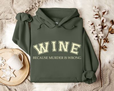 Sarcastic Wine &quot;Because Murder is Wrong&quot; Hooded Sweatshirt or Crewneck, Funny Wine Hoodie