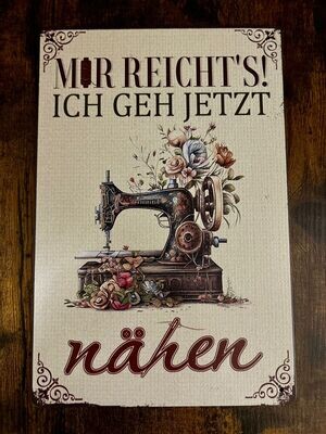 Metallschild Blechschild „Mir reicht's. Ich geh' jetzt nähen Metallschild Blechschild „Mir reicht's. Ich geh' jetzt nähen"