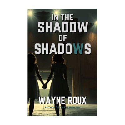 BOOK: IN THE SHADOW OF SHADOWS by WAYNE ROUX