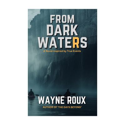 BOOK: FROM DARK WATERS by WAYNE ROUX (PRE-ORDER)