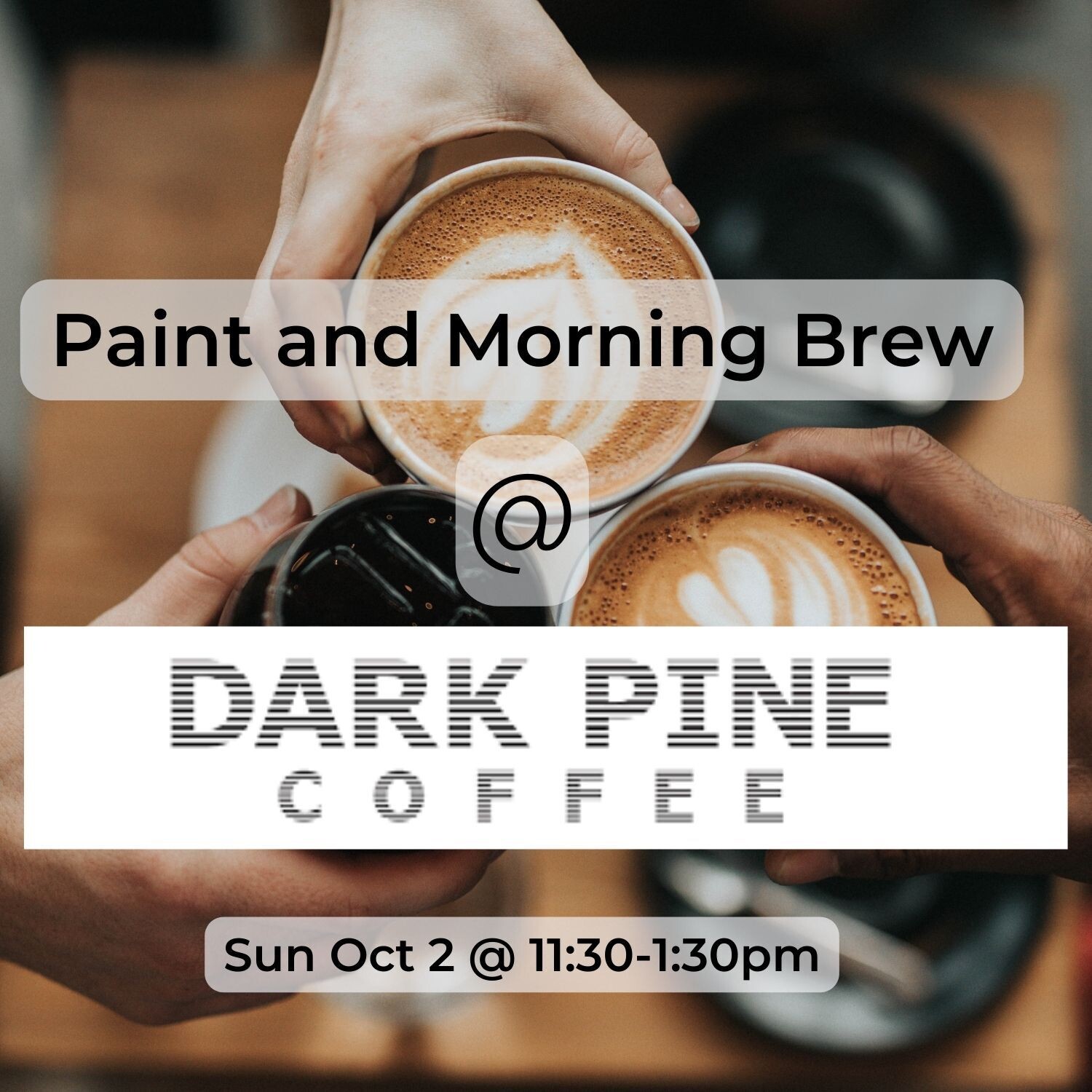 Paint & Morning Brew-Dark Pine Coffee- Sun Oct 2 @ 11:30-1:30