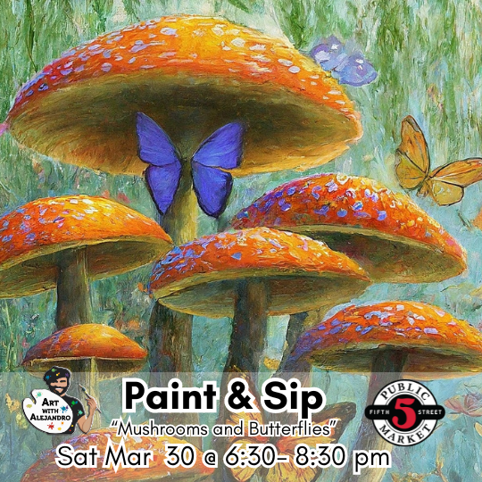 "Mushrooms and Butterflies" Sat Mar 30 @ 6:30-8:30pm
