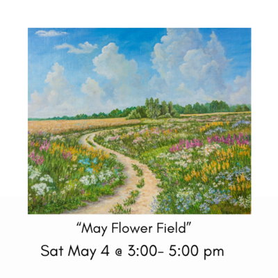 &quot;May Flower Field&quot; Sat May 4 @ 3:00-5:00pm