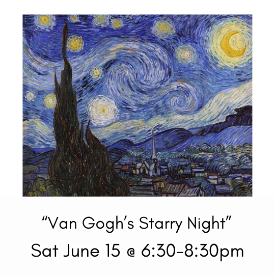 “Van Gogh’s Starry Night” Sat June 15 @ 6:30-8:30pm