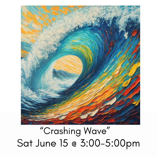 “Crashing Wave” Sat June 15 @ 3:00-5:00pm