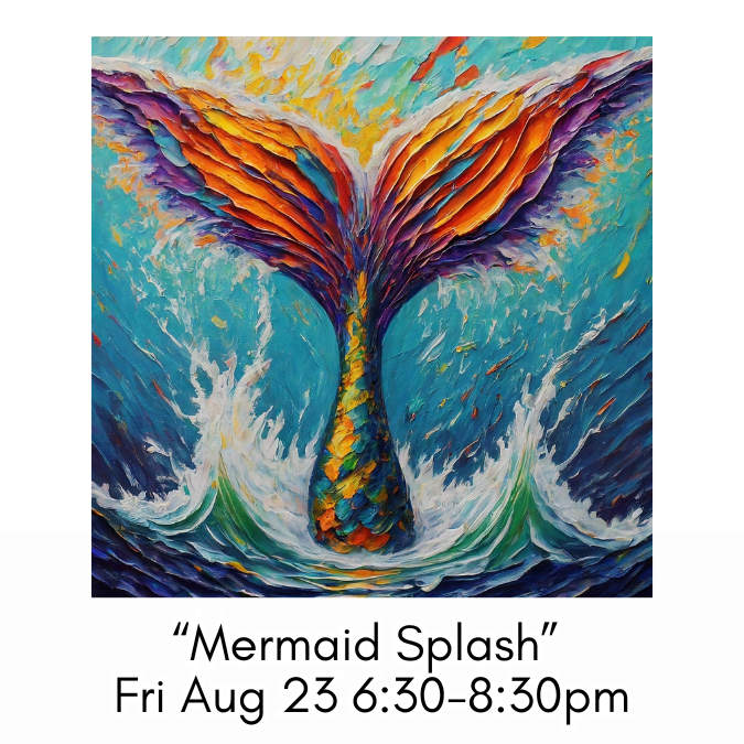 “Mermaid Splash” Fri Aug 23 6:30-8:30pm