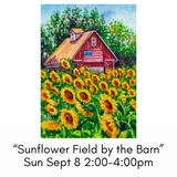 Sunflowers by the Barn” Sun Sept 8 2:00-4:00pm