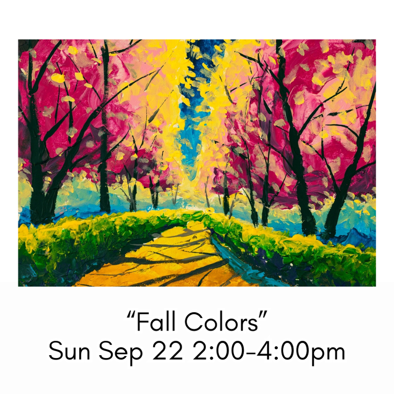 “Fall Colors” Sun Sep 22 2:00-4:00pm