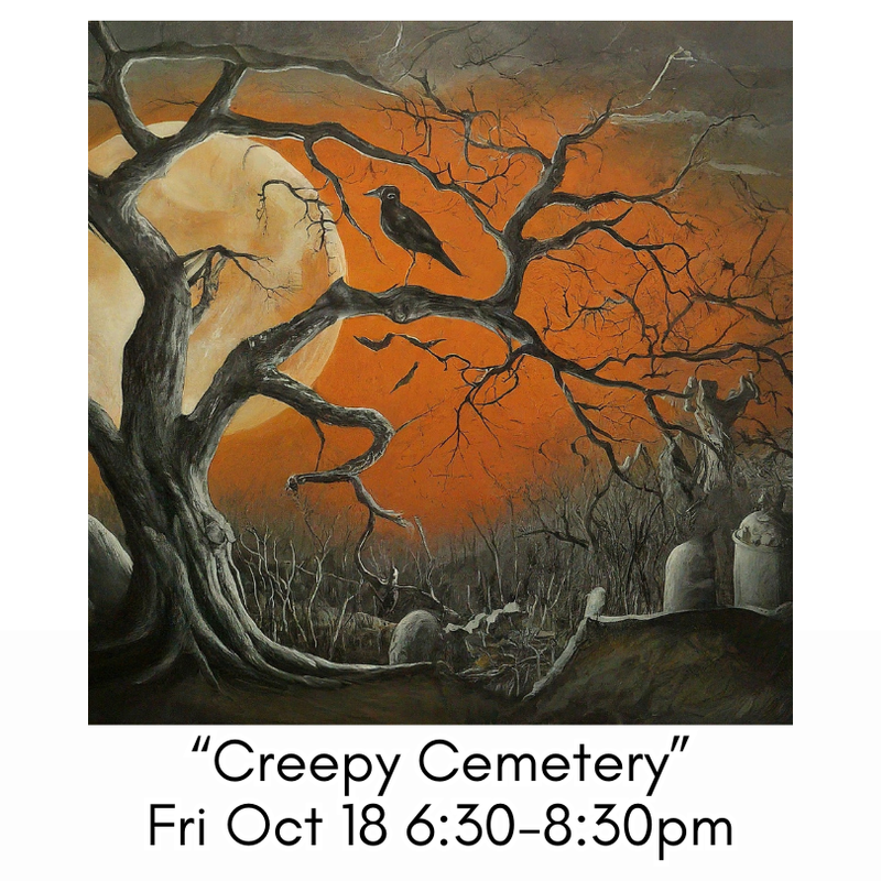 “Creepy Cemetery” Fri Oct 18 6:30-8:30pm